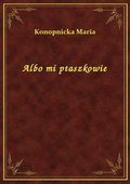 Albo mi ptaszkowie - ebook