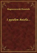 I pytałem Anioła... - ebook