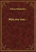 Mija mię czas... - ebook