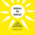 Sięgaj po swoje. 102 sposoby na budowanie pewności siebie - audiobook