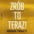 Zrób to teraz! Przejmij kontrolę nad swoim czasem i życiem - audiobook