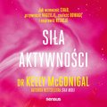 Siła aktywności. Jak wzmocnić ciało, przywrócić nadzieję, znaleźć odwagę i naprawić relacje - audiobook