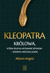 : Kleopatra. Królowa, która rzuciła wyzwanie Rzymowi i zdobyła wieczną sławę - ebook