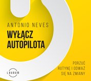 : Wyłącz autopilota. Porzuć rutynę i odważ się na zmiany - audiobook