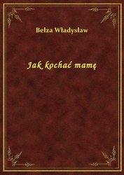 : Jak kochać mamę - ebook