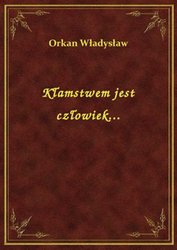 : Kłamstwem jest człowiek... - ebook