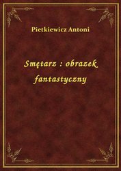 : Smętarz : obrazek fantastyczny - ebook