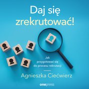 : Daj się zrekrutować! Jak przygotować się do procesu rekrutacji - audiobook