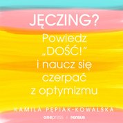 : Jęczing? Powiedź "dość!" i naucz się czerpać z optymizmu - audiobook