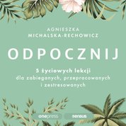 : Odpocznij. 5 życiowych lekcji dla zabieganych, przepracowanych i zestresowanych - audiobook