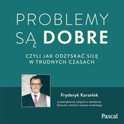 : Problemy są dobre, czyli jak odzyskać siłę w trudnych czasach - audiobook