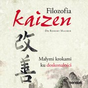 : Filozofia Kaizen. Jak mały krok może zmienić Twoje życie  - audiobook